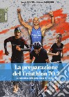 La preparazione del Triathlon 70.3. La costruzione della performance in 100 giorni libro