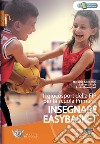 Insegnare easybasket. Il giocosport della FIP per la scuola primaria. Con espansione online libro