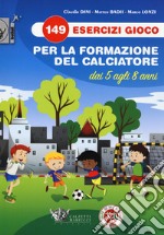 149 esercizi gioco per la formazione del calciatore dai 5 agli 8 anni libro