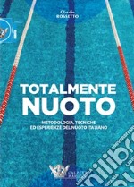 Totalmente nuoto. Metodologia, tecniche ed esperienze del nuoto italiano libro libro