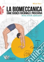 La biomeccanica come la scienza funzionale e preventiva libro