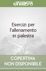 Esercizi per l'allenamento in palestra libro