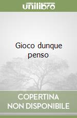 Gioco dunque penso libro