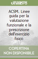 ACSM. Linee guida per la valutazione funzionale e la prescrizione dell'esercizio fisico libro