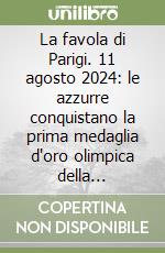 La favola di Parigi. 11 agosto 2024: le azzurre conquistano la prima medaglia d'oro olimpica della pallavolo italiana libro