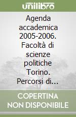 Agenda accademica 2005-2006. Facoltà di scienze politiche Torino. Percorsi di studio libro