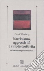 Narcisismo, aggressività e autodistruttività nella relazione psicoterapeutica libro