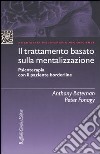 Il trattamento basato sulla mentalizzazione. Psicoterapia con il paziente borderline libro