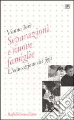 Separazioni e nuove famiglie. L'educazione dei figli libro