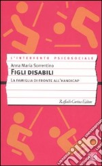 Figli disabili. La famiglia di fronte all'handicap libro