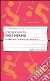 Figli disabili. La famiglia di fronte all'handicap libro