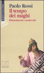 Il tempo dei maghi. Rinascimento e modernità libro