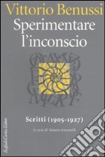 Sperimentare l'inconscio. Scritti (1905-1927)