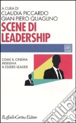 Scene di leadership. Come il cinema insegna ad essere leader libro