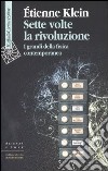 Sette volte la rivoluzione. I grandi della fisica contemporanea libro