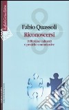 Riconoscersi. Differenze culturali e pratiche comunicative libro di Quassoli Fabio