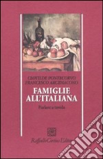 Famiglie all'italiana. Parlare a tavola libro