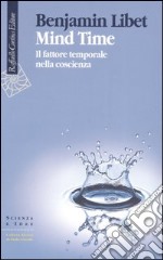 Mind Time. Il fattore temporale nella coscienza libro