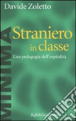 Straniero in classe. Una pedagogia dell'ospitalità libro