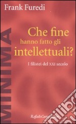 Che fine hanno fatto gli intellettuali? I filistei del XXI secolo libro