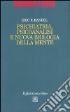Psichiatria, psicoanalisi e nuova biologia della mente libro di Kandel Eric R. Sarracino D. (cur.)