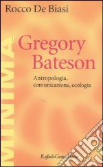 Gregory Bateson. Antropologia, comunicazione, ecologia libro