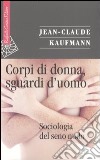 Corpi di donna, sguardi d'uomo. Sociologia del seno nudo libro di Kaufmann Jean-Claude