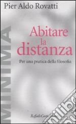 Abitare la distanza. Per una pratica della filosofia libro