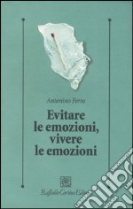 Evitare le emozioni, vivere le emozioni libro