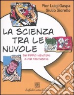 La scienza tra le nuvole. Da Pippo Newton a Mr Fantastic. Ediz. illustrata libro