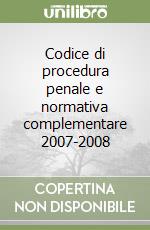 Codice di procedura penale e normativa complementare 2007-2008 libro