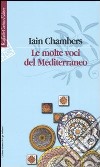 Le molte voci del Mediterraneo libro di Chambers Iain