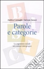 Parole e categorie. La cognizione sociale nei contesti intergruppo libro