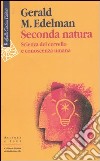 Seconda natura. Scienza del cervello e conoscenza umana libro di Edelman Gerald M.