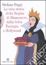 La vera storia della regina di Biancaneve, dalla selva turingia a Hollywood libro