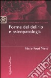 Forme del delirio e psicopatologia libro di Rossi Monti Mario