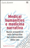 Medical humanities e medicina narrativa. Nuove prospettive nella formazione dei professionisti della cura libro di Zannini Lucia