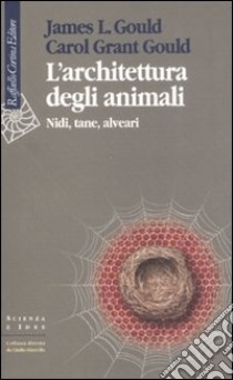 L'architettura degli animali. Nidi, tane, alveari libro usato