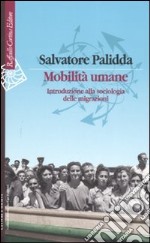 Mobilità umane. Introduzione alla sociologia delle migrazioni