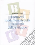 I concetti fondamentali della psicologia dello sviluppo libro