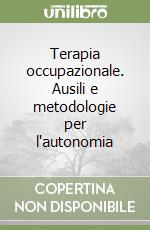 Terapia occupazionale. Ausili e metodologie per l'autonomia libro