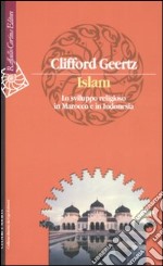 Islam. Lo sviluppo religioso in Marocco e in Indonesia libro