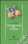 L'immaginazione nel bambino libro