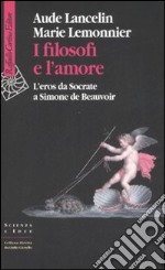 I filosofi e l'amore. L'eros da Socrate a Simone de Beauvoir