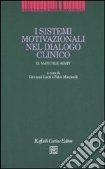 I sistemi motivazionali nel dialogo clinico. Il manuale AIMIT libro