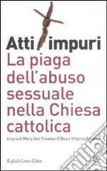 Atti impuri. La piaga dell'abuso sessuale nella chiesa cattolica libro