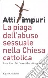 Atti impuri. La piaga dell'abuso sessuale nella chiesa cattolica libro