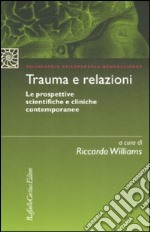 Trauma e relazioni. Le prospettive scientifiche e cliniche contemporanee libro