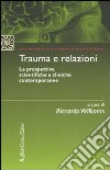 Trauma e relazioni. Le prospettive scientifiche e cliniche contemporanee libro