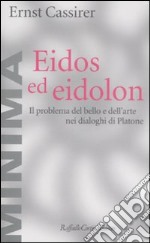 Eidos ed eidolon. Il problema del bello e dell'arte nei dialoghi di Platone libro